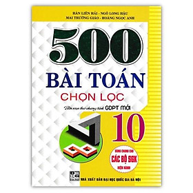 Sách - 500 bài toán chọn lọc 10 ( Biên soạn theo chương trình GDPT mới )