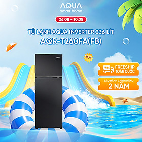 Tủ lạnh Aqua Inverter 236 lít AQR-T260FA(FB) - Bảo hành 2 năm - Hàng chính hãng