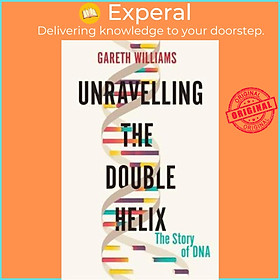 Sách - Unravelling the Double Helix : The Lost Heroes of DNA by Gareth Williams (UK edition, paperback)