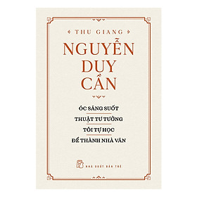 Hình ảnh Thu Giang Nguyễn Duy Cần - Óc Sáng Suốt, Thuật Tư Tưởng, Tôi Tự Học Để Trở Thành Nhà Văn _BOOKCITY