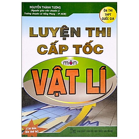 Hình ảnh Luyện Thi Cấp Tốc Môn Vật Lí (Tái Bản 2020)