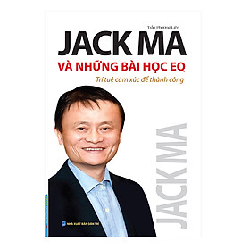 [Download Sách] Jack Ma Và Những Bài Học EQ - Trí Tuệ Cảm Xúc Để Thành Công