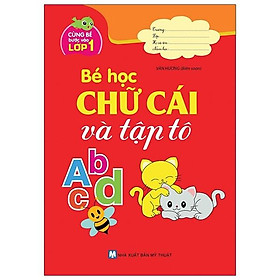 Cùng Bé Bước Vào Lớp 1 - Bé Học Chữ Cái Và Tập Tô Abcd