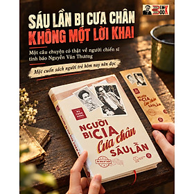 (ẤN BẢN KỶ NIỆM) NGƯỜI BỊ CIA CƯA CHÂN SÁU LẦN - Mã Thiện Đồng – Thảo Nguyên Kiseki – NXB Thế giới