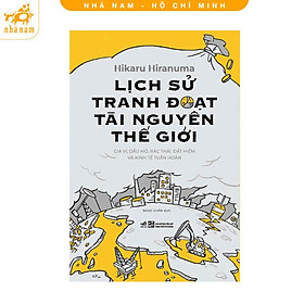 Sách - Lịch sử tranh đoạt tài nguyên Thế Giới (Nhã Nam HCM)