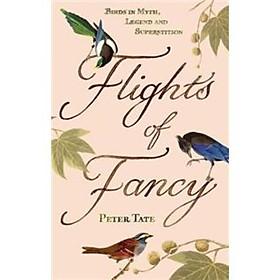 Flights of Fancy Birds in Myth Legend and Superstition