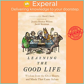 Sách - Learning the Good Life - Wisdom from the Great Hearts and Minds  by Jessica Hooten Wilson (UK edition, hardcover)