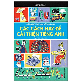 Những Điều Cực Đỉnh Về Tiếng Anh - Các Cách Hay Để Cải Thiện Tiếng Anh (Tái Bản 2019)
