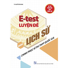 E - Test Luyện Đề Chinh Phục Kì Thi THPT Quốc Gia Môn Lịch Sử
