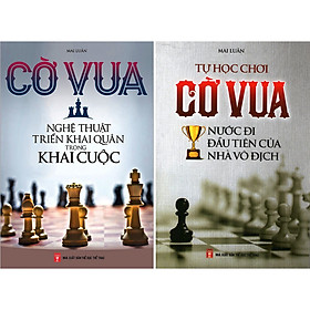 [Download Sách] Combo Cờ Vua : Nghệ Thuật Triển Khai Quân Trong Khai Cuộc + Nước Đi Đầu Tiên Của Nhà Vô Địch