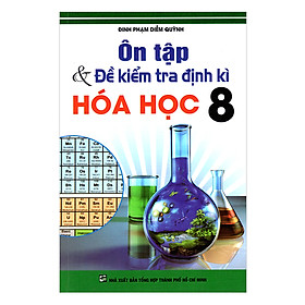 Ôn Tập Và Kiểm Tra Định Kì Hóa Học Lớp 8 (Tái Bản)