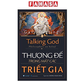 Sách - Talking God - Philosophers On Belief - Thượng Đế Trong Mắt Các Triết Gia