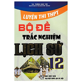 Luyện Thi THPT Quốc Gia - Bộ Đề Trắc Nghiệm Lịch Sử 12 