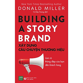 Sách - Building A Story Brand - Xây Dựng Câu Chuyện Thương Hiệu