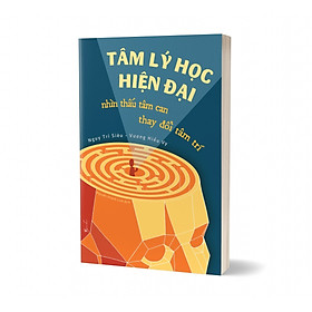 Tâm Lý Học Hiện Đại - Nhìn Thấu Tâm Can, Thay Đổi Tâm Trí