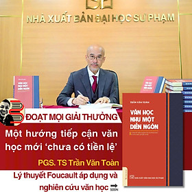 (Bìa cứng) VĂN HỌC NHƯ MỘT DIỄN NGÔN - LÍ THUYẾT DIỄN NGÔN CỦA M.FOUCAULT VÀ VĂN HỌC SỬ VIỆT NAM – Trần Văn Toàn – NXB Đại Học Sư Phạm - NXB Đại Học Sư Phạm