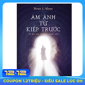 Ám Ảnh Từ Kiếp Trước - Bí Mật Của Sự Sống Và Cái Chết (Tái Bản 2020)