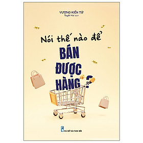 Sách: nói thế nào để bán được hàng?