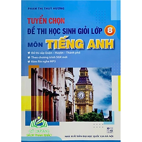 Sách -Tuyển Chọn Đề Thi Học Sinh Giỏi Lớp 8 môn tiếng anh(Theo CT SGK mới)