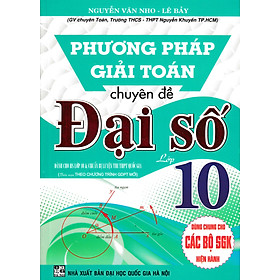 Hình ảnh Phương Pháp Giải Toán Chuyên Đề Đại Số Lớp10 (Biên Soạn Theo Chương Trình GDPT Mới)