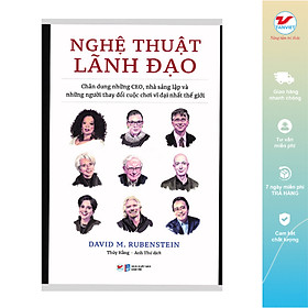 Nghệ Thuật Lãnh Đạo - Chân Dung Những CEO, Nhà Sáng Lập Và Những Người Thay Đổi Cuộc Chơi Vĩ Đại Nhất Thế Giới