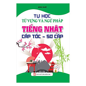 Hình ảnh sách Tự Học Từ Vựng Và Ngữ Pháp Tiếng Nhật Cấp Tốc - Sơ Cấp