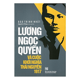 Sách - Lương Ngọc Quyến Và Cuộc Khởi Nghĩa Thái Nguyên 1917 - Chính Thông Book