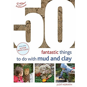 Download sách [Hàng thanh lý miễn đổi trả] 50 Fantastic Ideas for things to do with Mud and Clay