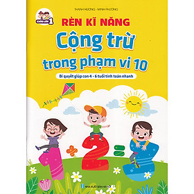 Hình ảnh Sách - Rèn kĩ năng cộng trừ trong phạm vi 10 (Bí quyết giúp con 4-6 tuổi tính toán nhanh)