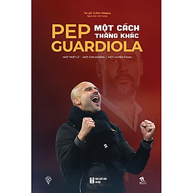 Pep Guardiola - Một Cách Thắng Khác