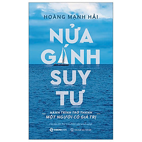 Nửa Gánh Suy Tư - Hành Trình Trở Thành Một Người Có Giá Trị