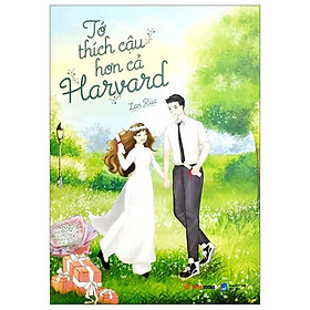 Tớ Thích Cậu Hơn Cả Harvard (Tái Bản 2023)