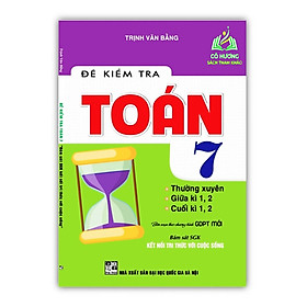 Sách - Đề Kiểm Tra Toán 7 Thường xuyên, Giữa kì, Cuối Kì ( Bám Sát Sách Giáo Khoa Kết Nối Tri Thức Với Cuộc Sống )