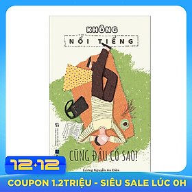 Không Nổi Tiếng Cũng Đâu Có Sao!