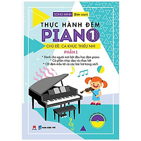 Sách Thực Hành Đệm Piano - Chủ Đề: Ca Khúc Thiếu Nhi (Phần 1)