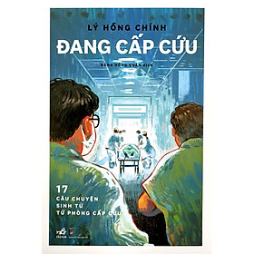 Đang Cấp Cứu - 17 Câu Chuyện Sinh Tử Từ Phòng Cấp Cứu (NN)