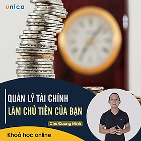 - Khóa học PHÁT TRIỂN CÁ NHÂN- Quản lý tài chính, làm chủ tiền của bạn- UNICA.VN