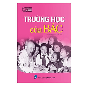 [Download Sách] Học Tập Và Làm Theo Tư Tưởng, Đạo Đức, Phong Cách Hồ Chí Minh Trường Học Của Bác