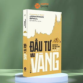 Đầu Tư Vào Vàng - Khoản Đầu Tư Tuyệt Đối An Toàn Thiết Yếu Cho Mỗi Danh Mục Đầu Tư (Jonathan Spall)