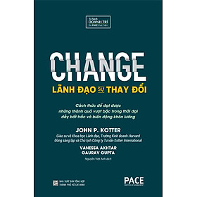 Sách PACE Books - Lãnh đạo sự thay đổi (Change) - John P. Kotter, Vanessa Akhtar, Gaurav Gupta