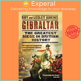 Sách - Gibraltar - The Greatest Siege in British History by Roy Adkins (UK edition, paperback)
