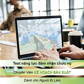Chuyên Viên Kế Hoạch Sản Xuất (Bạn có đủ năng lực đảm nhận chức vụ Chuyên Viên Kế Hoạch Sản Xuất - Dành cho người đi làm)