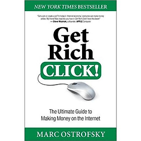 Get Rich Click!: The Ultimate Guide to Making Money on the Internet