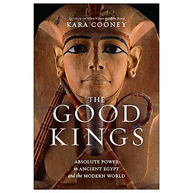 Hình ảnh The Good Kings: Absolute Power In Ancient Egypt And The Modern World