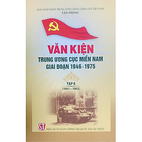 Văn kiện Trung ương Cục miền Nam giai đoạn 1946 - 1975 tập 8 (1961-1962)