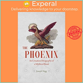 Sách - The Phoenix - An Unnatural Biography of a Mythical Beast by Joseph Nigg (UK edition, hardcover)