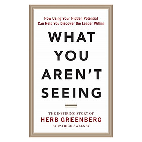 Hình ảnh What You Aren't Seeing: How Using Your Hidden Potential Can Help You Discover the Leader Within, The Inspiring Story of Herb Greenberg