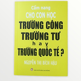 Hình ảnh sách Cẩm nang cho con học trường công, trường tư hay trường quốc tế