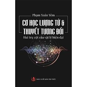 Sách - Cơ học lượng tử & thuyết tương đối - Hai trụ cột của vật lý hiện đại