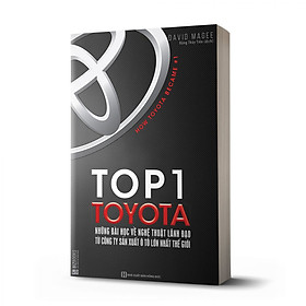 [Download Sách] Top 1 Toyota - Những Bài Học Về Nghệ Thuật Lãnh Đạo Từ Công Ty Sản Xuất Ô Tô Lớn Nhất Thế Giới